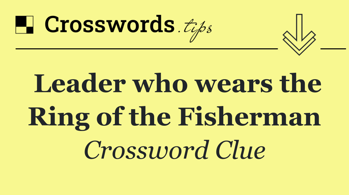 Leader who wears the Ring of the Fisherman