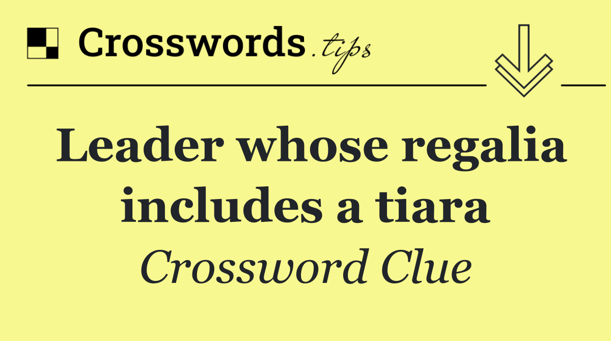 Leader whose regalia includes a tiara