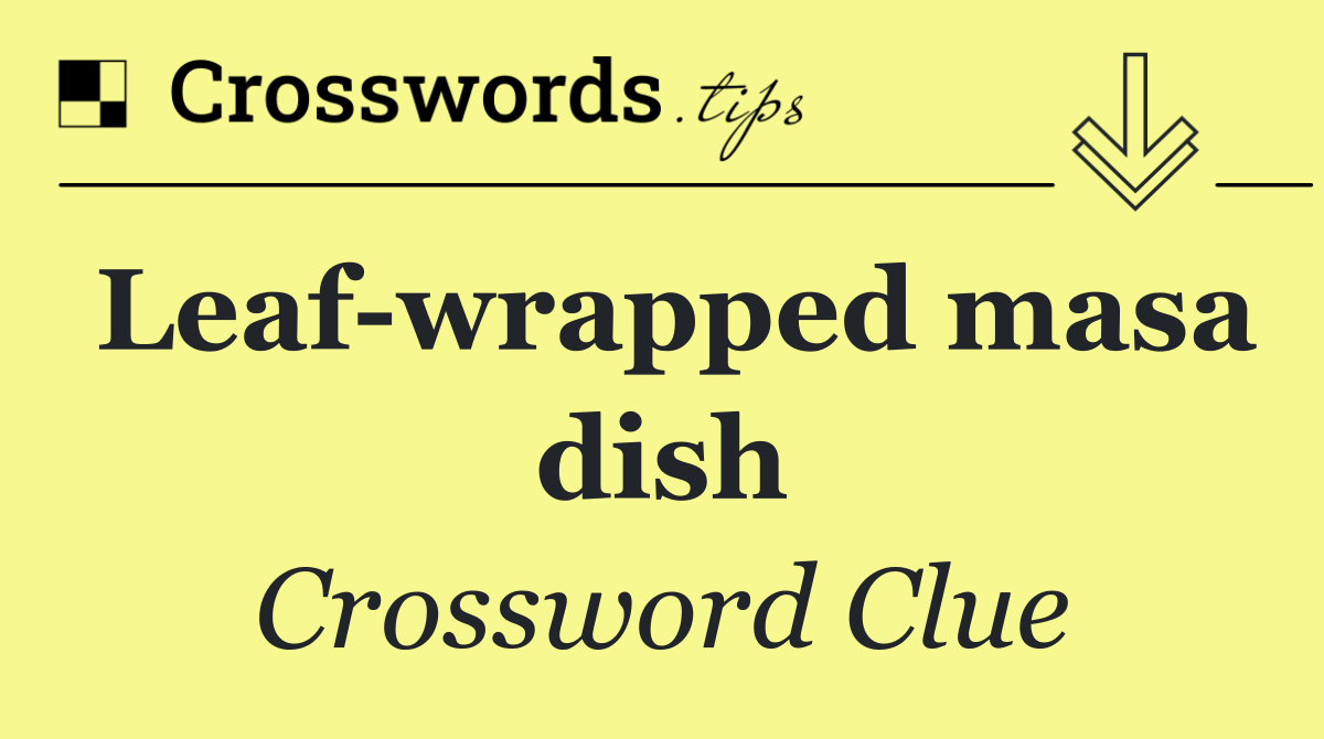 Leaf wrapped masa dish