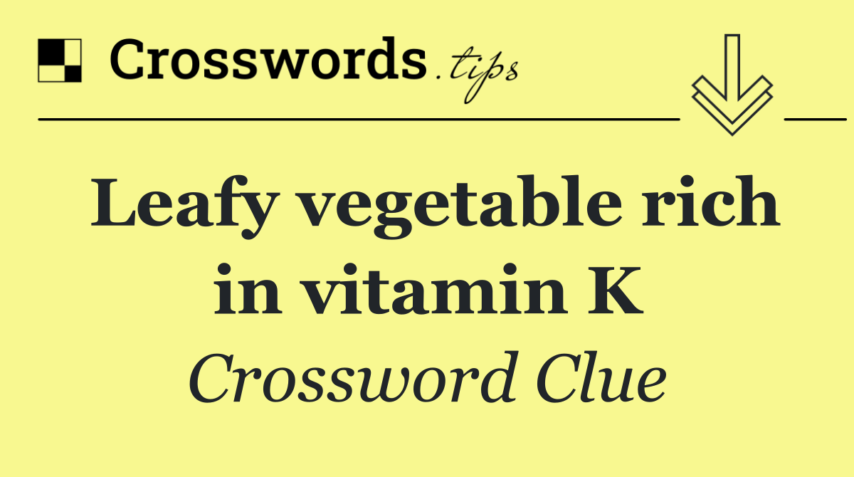 Leafy vegetable rich in vitamin K