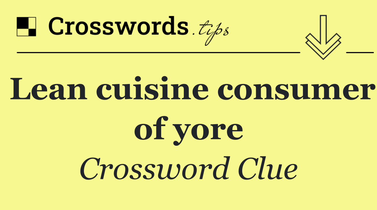 Lean cuisine consumer of yore