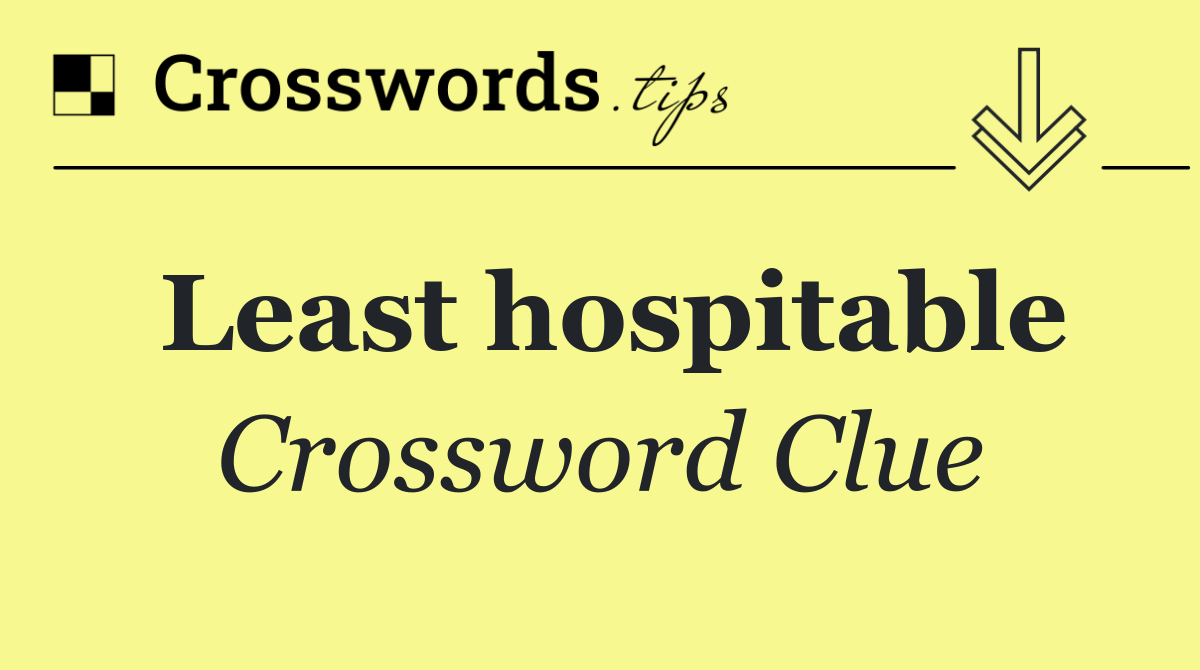 Least hospitable