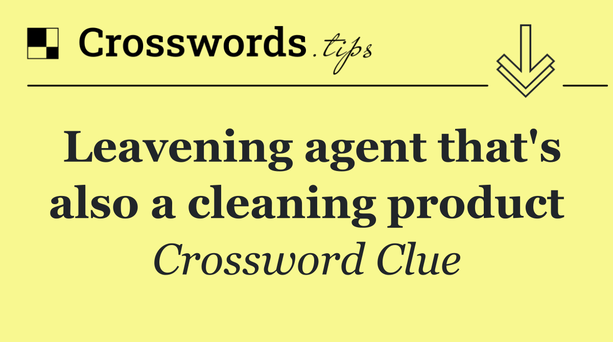 Leavening agent that's also a cleaning product