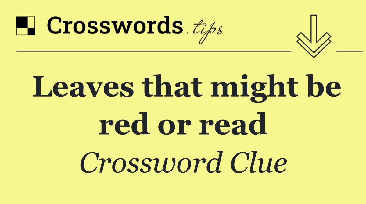 Leaves that might be red or read