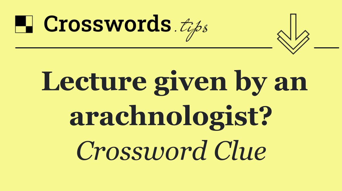 Lecture given by an arachnologist?