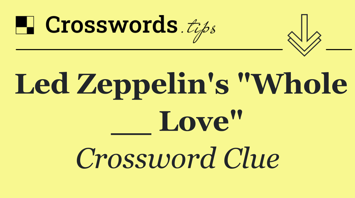 Led Zeppelin's "Whole __ Love"
