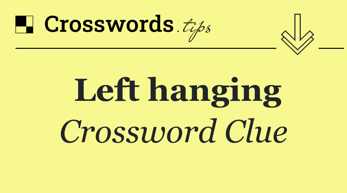 Left hanging