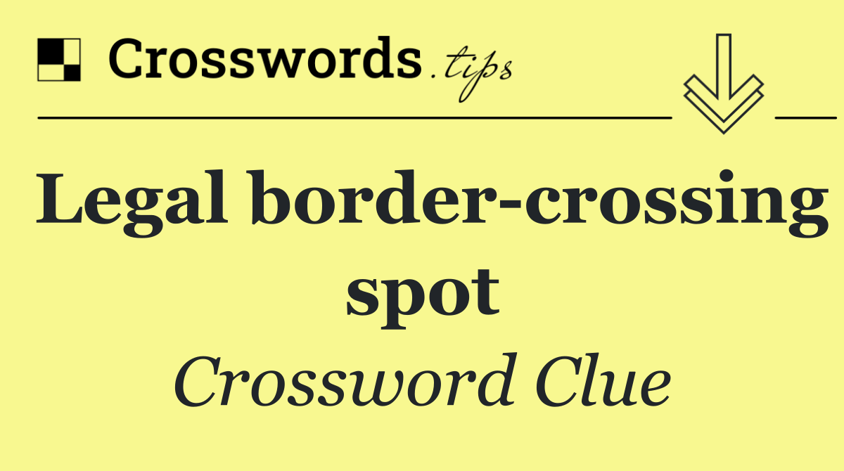 Legal border crossing spot