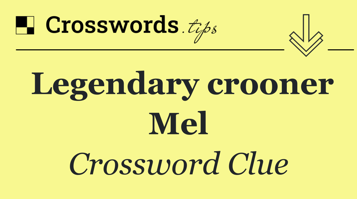 Legendary crooner Mel