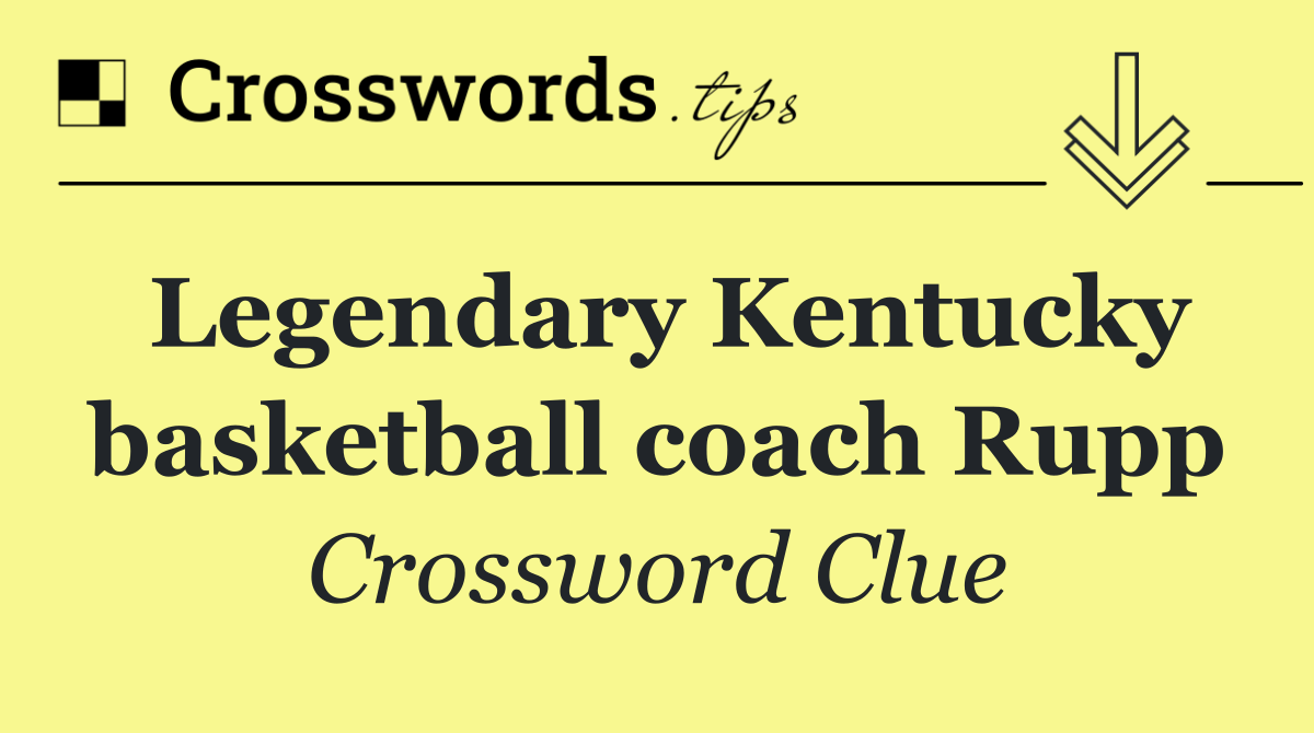 Legendary Kentucky basketball coach Rupp