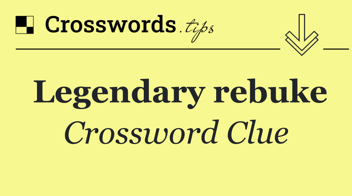 Legendary rebuke