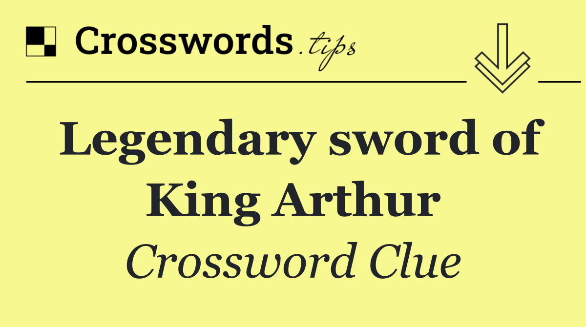 Legendary sword of King Arthur