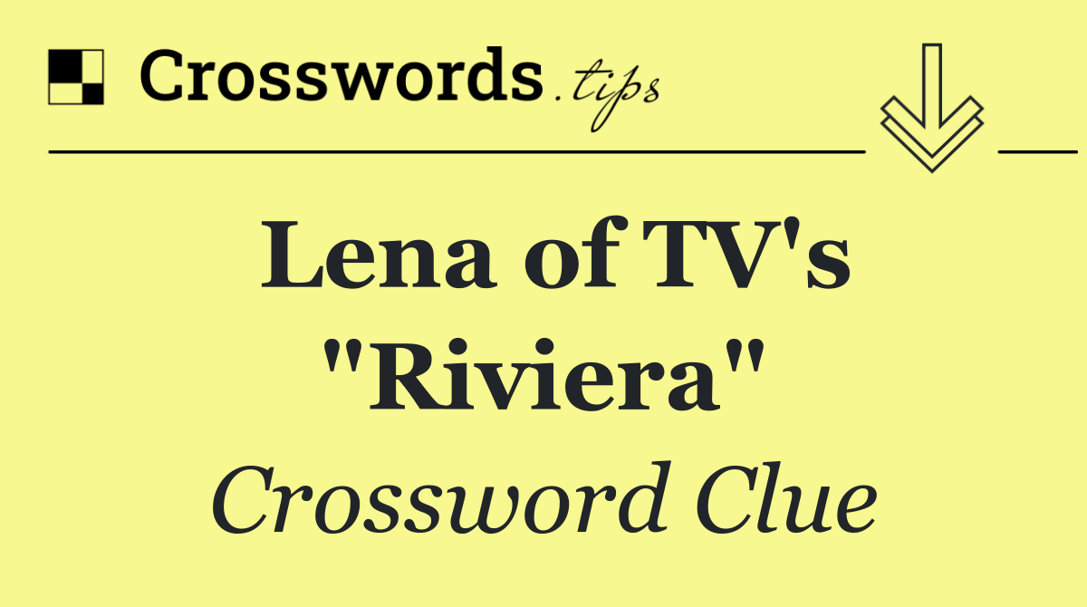 Lena of TV's "Riviera"