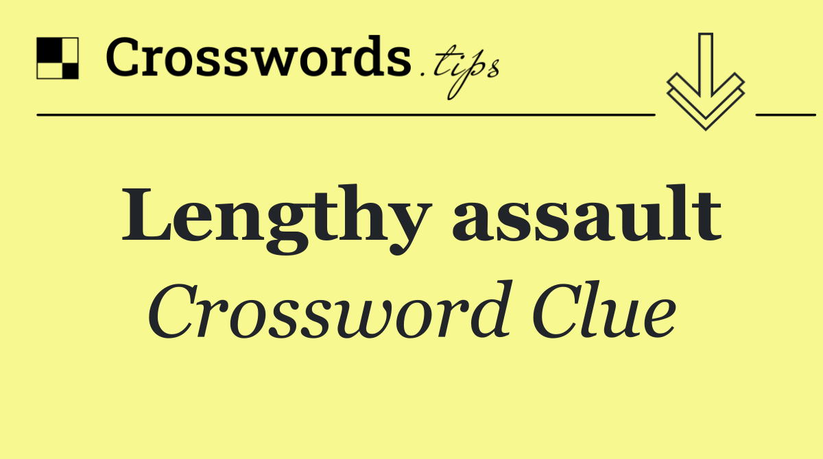 Lengthy assault