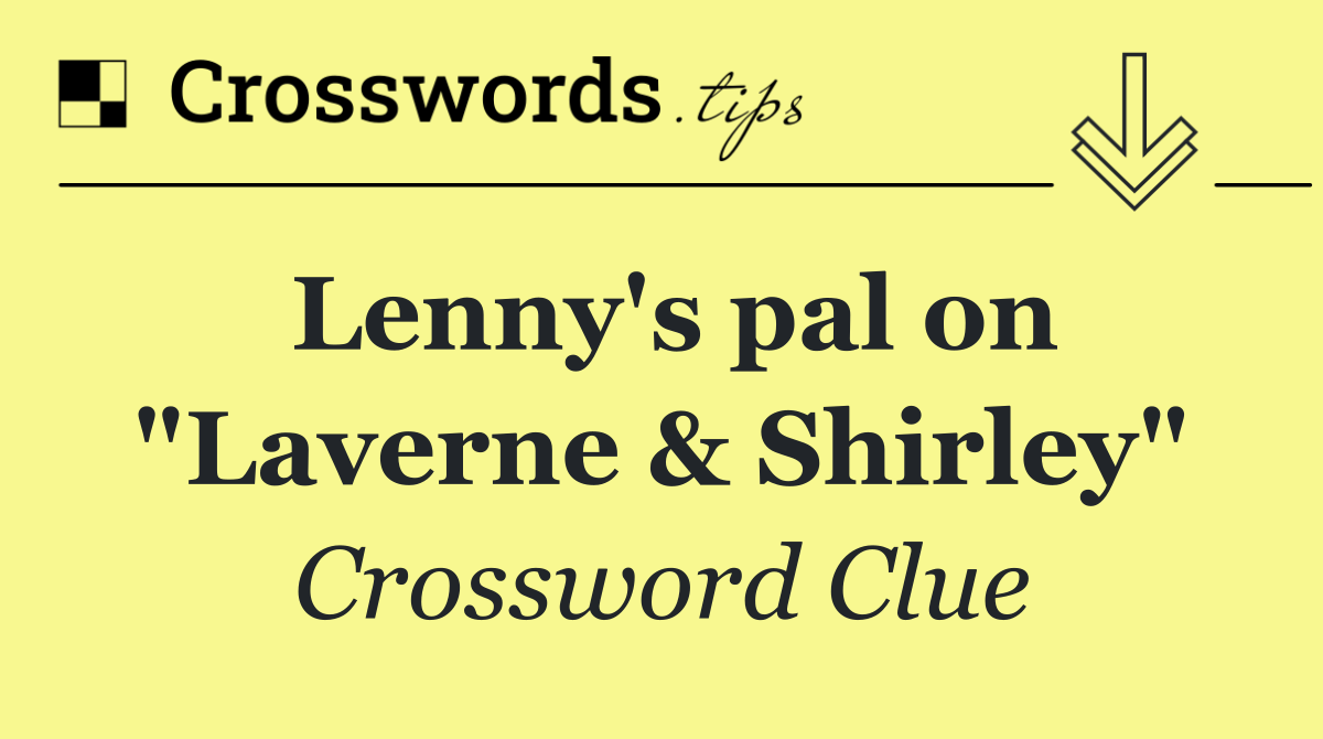 Lenny's pal on "Laverne & Shirley"