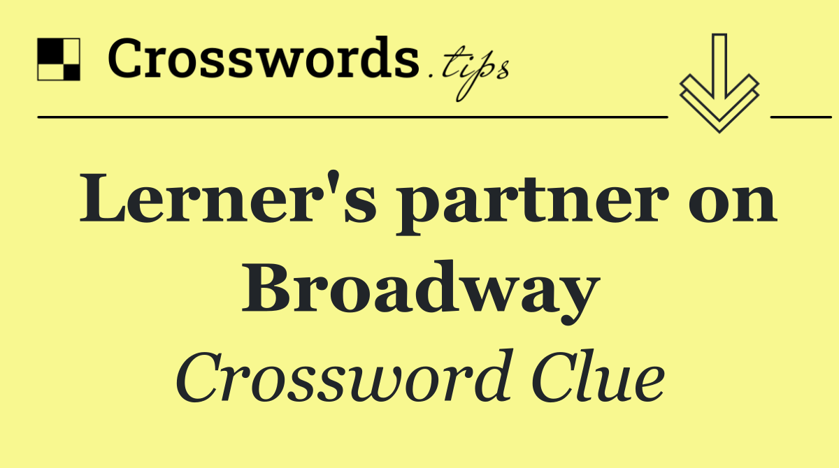 Lerner's partner on Broadway
