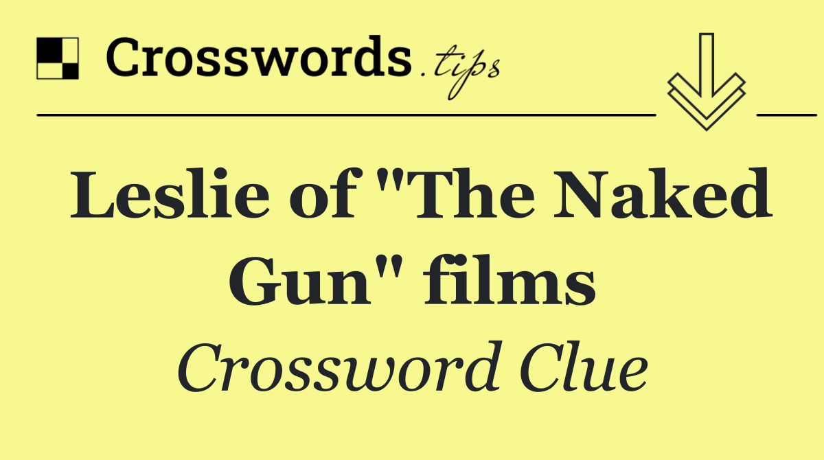 Leslie of "The Naked Gun" films