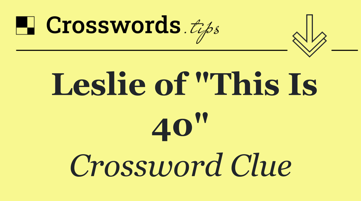 Leslie of "This Is 40"