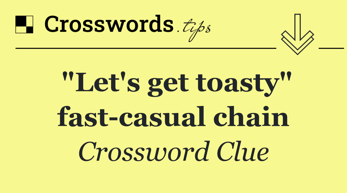 "Let's get toasty" fast casual chain
