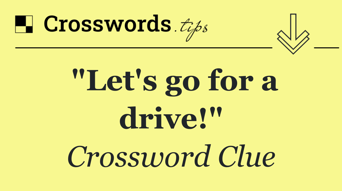 "Let's go for a drive!" Crossword Clue Answer September 14 2024