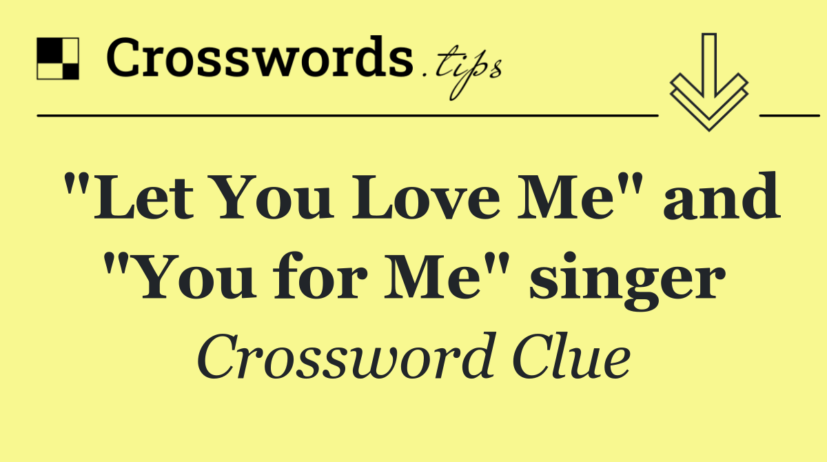 "Let You Love Me" and "You for Me" singer