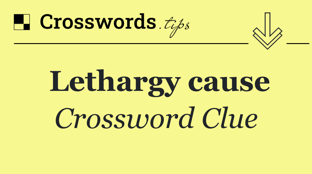 Lethargy cause