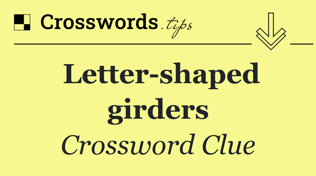 Letter shaped girders