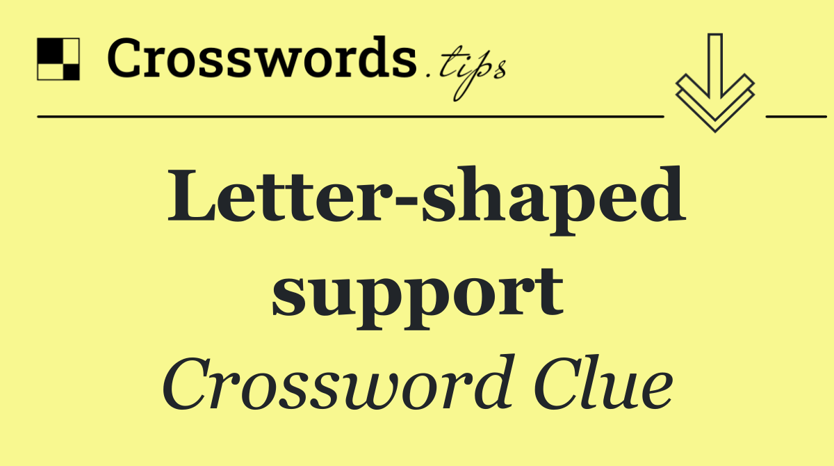 Letter shaped support