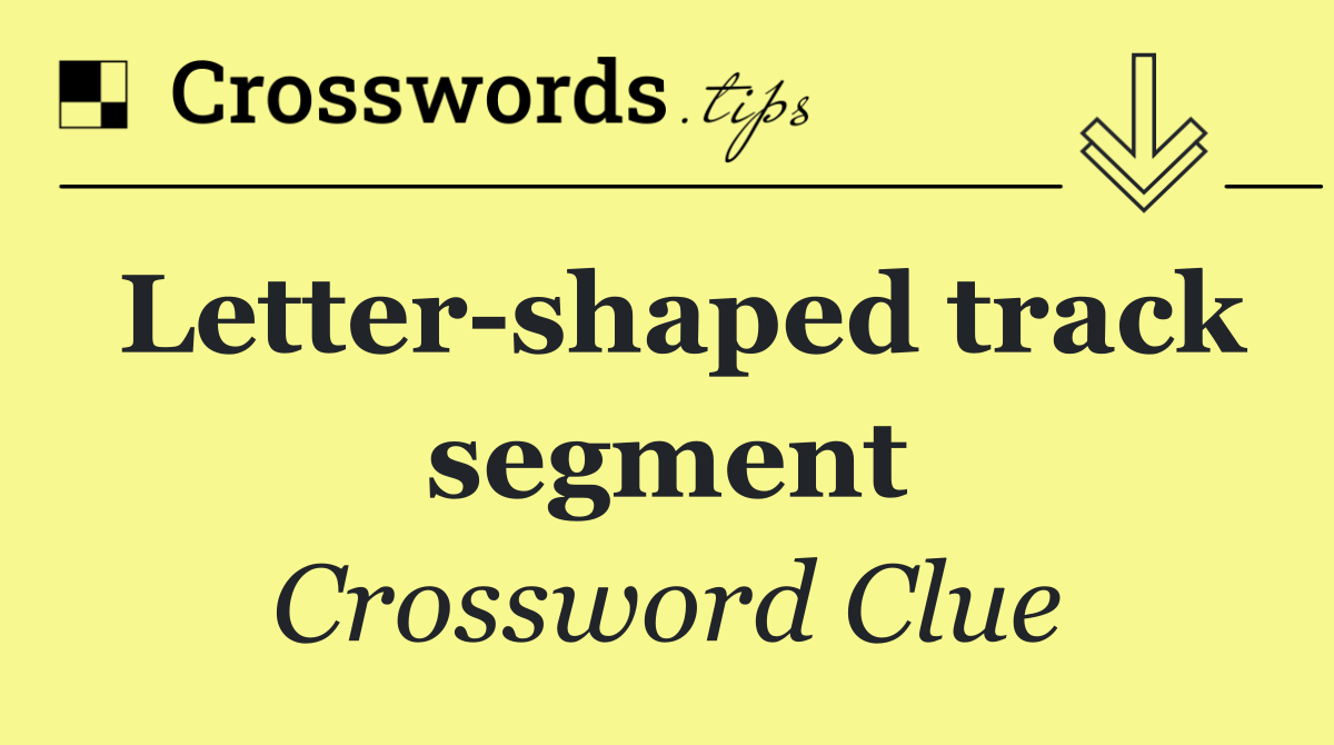 Letter shaped track segment