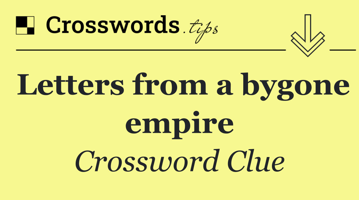 Letters from a bygone empire