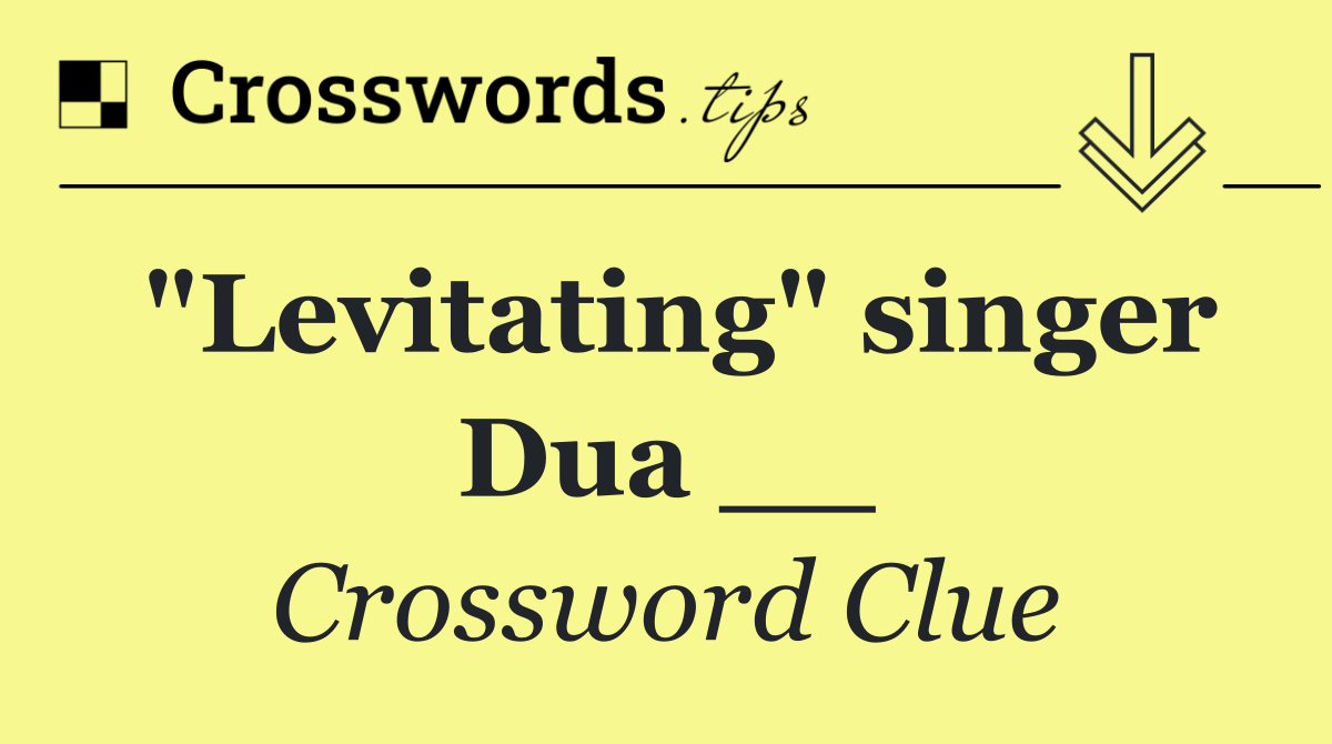 "Levitating" singer Dua __