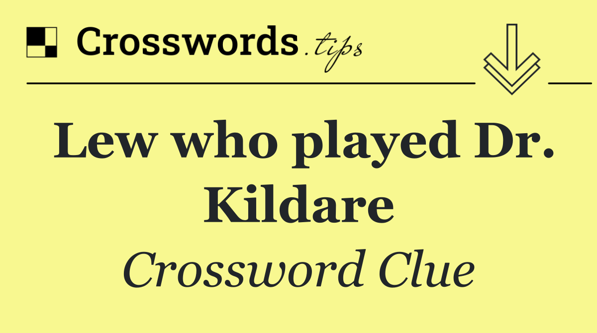 Lew who played Dr. Kildare