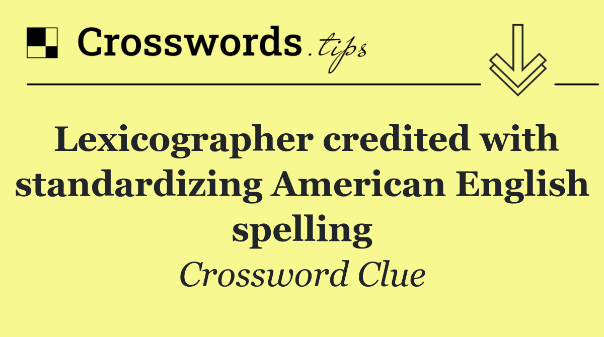 Lexicographer credited with standardizing American English spelling