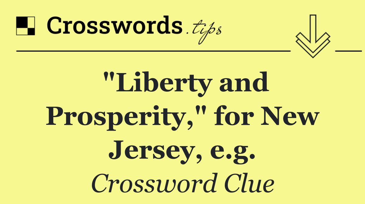 "Liberty and Prosperity," for New Jersey, e.g.