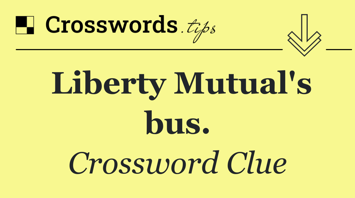 Liberty Mutual's bus.