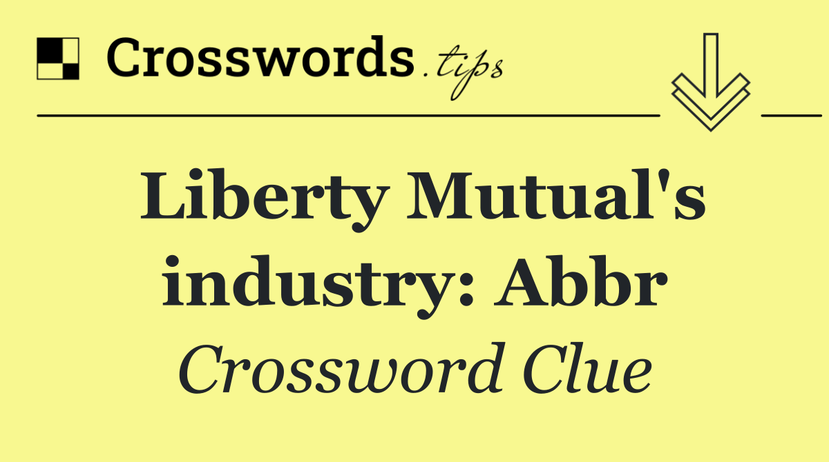 Liberty Mutual's industry: Abbr