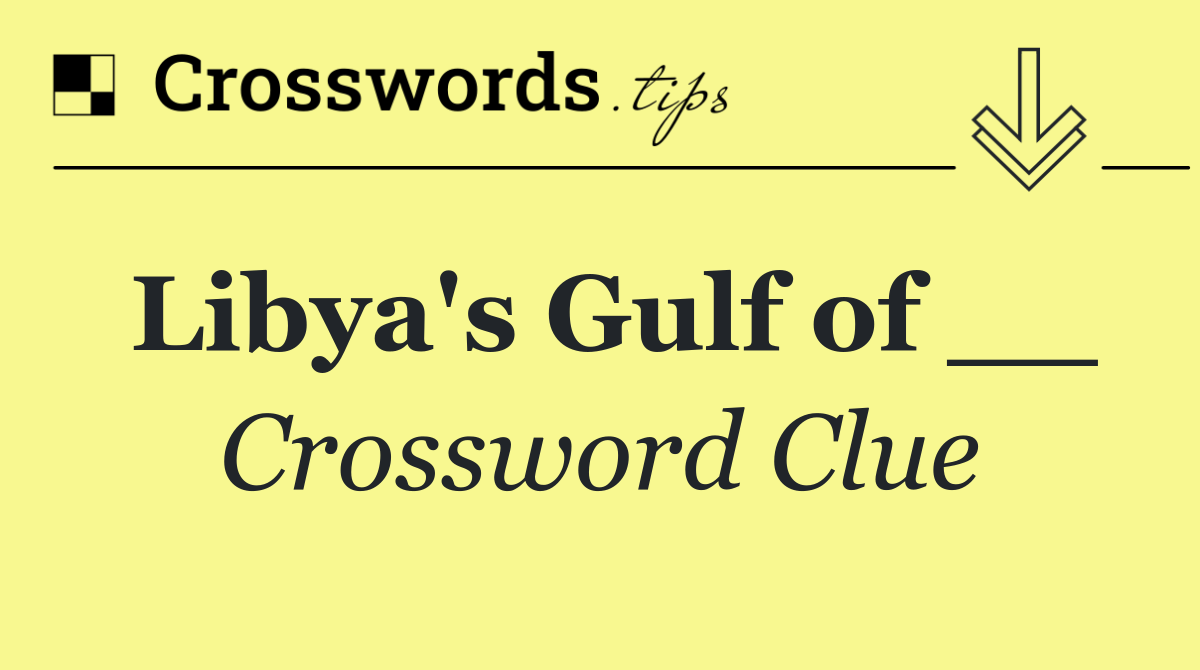 Libya's Gulf of __