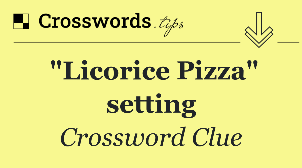"Licorice Pizza" setting