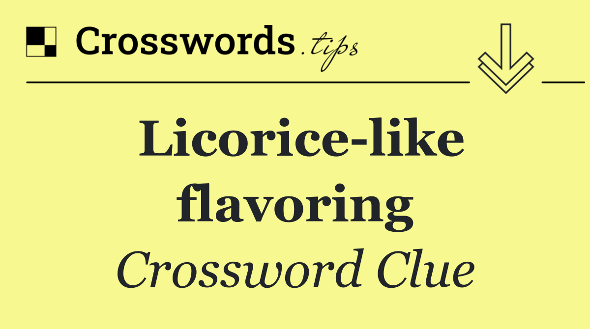 Licorice like flavoring
