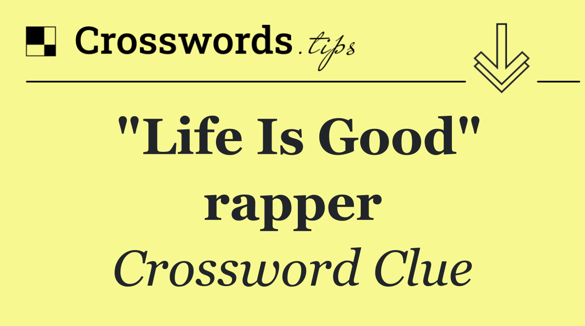 "Life Is Good" rapper