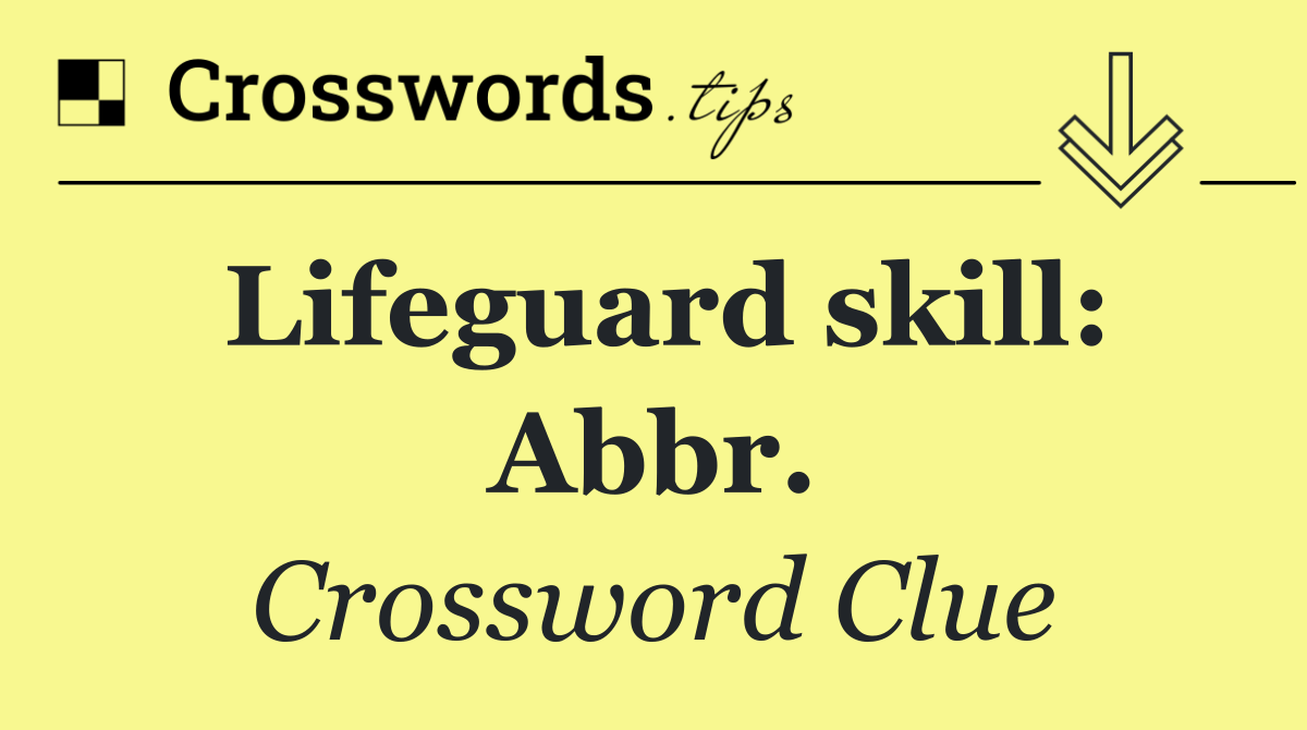 Lifeguard skill: Abbr.