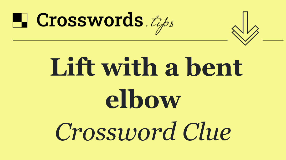 Lift with a bent elbow
