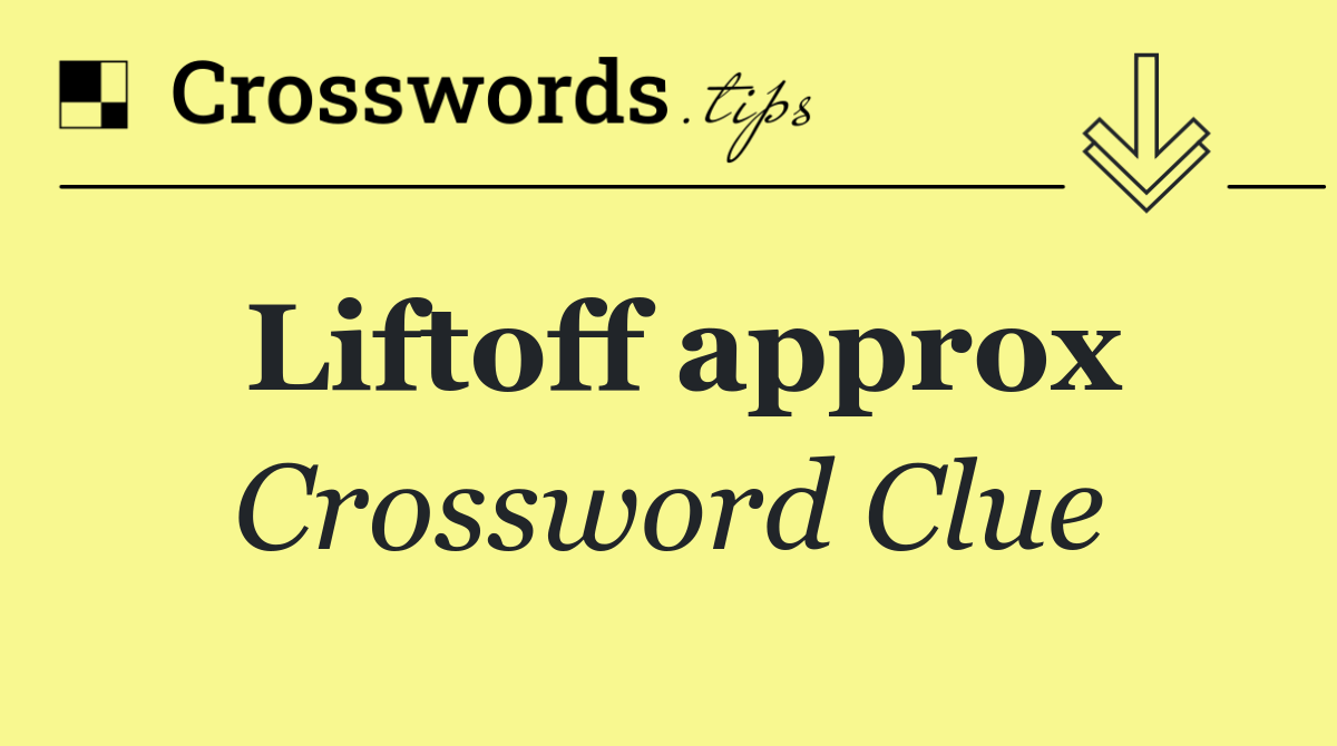 Liftoff approx