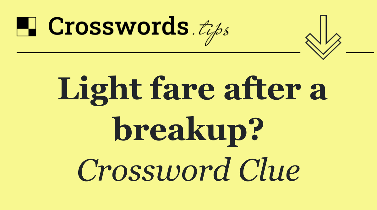 Light fare after a breakup?