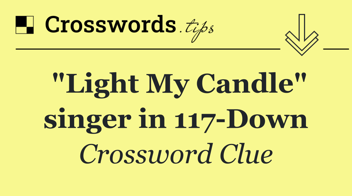 "Light My Candle" singer in 117 Down