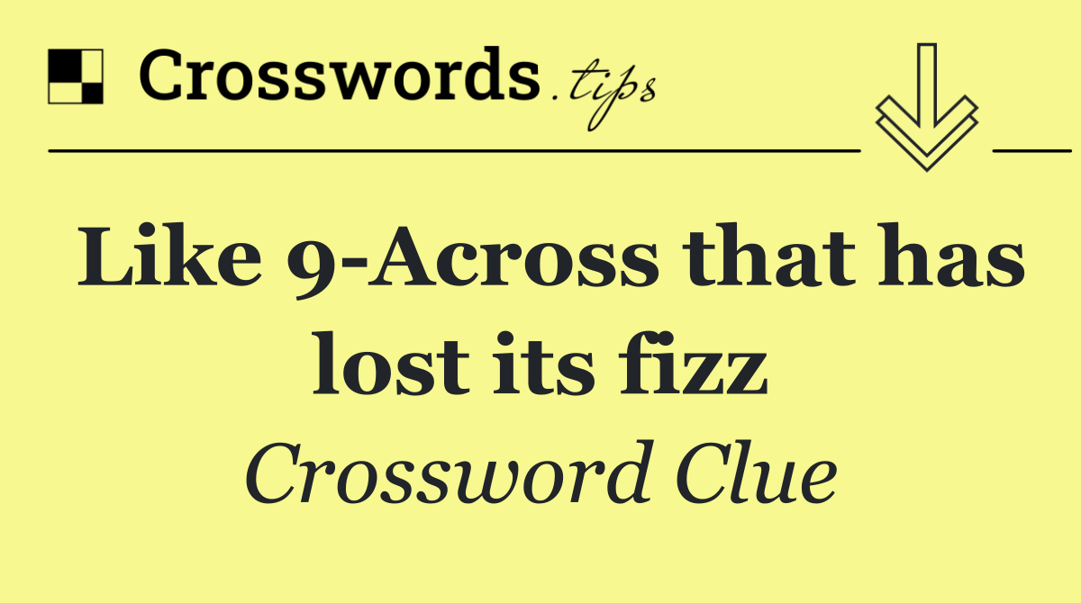 Like 9 Across that has lost its fizz
