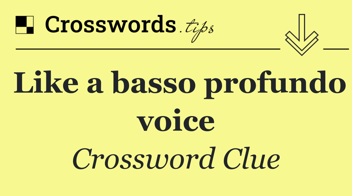 Like a basso profundo voice