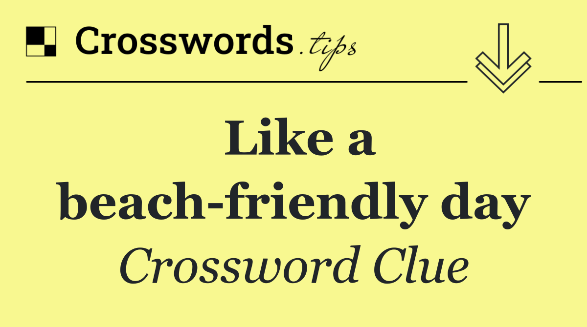 Like a beach friendly day