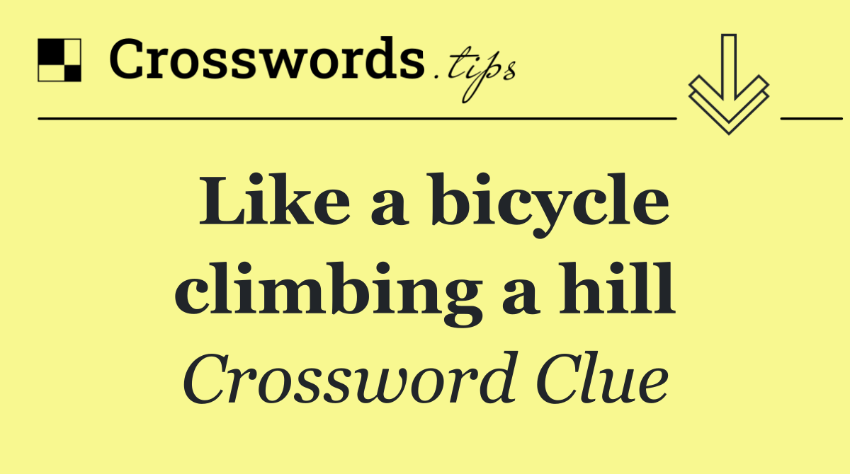 Like a bicycle climbing a hill