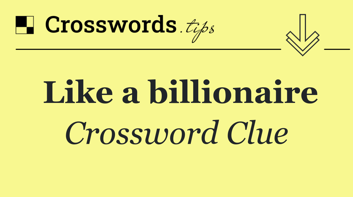 Like a billionaire